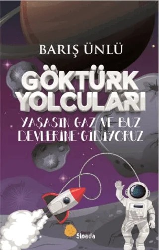 Göktürk Yolcuları Yaşasın Gaz ve Buz Devlerine Gidiyoruz – Barış Ünlü – Sinada Çocuk kitap kapağı