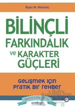 Bilinçli Farkındalık ve Karakter Güçleri - Gelişmek için Pratik Bir Rehber – Ryan M. Niemiec – Psikonet Yayınları kitap kapağı