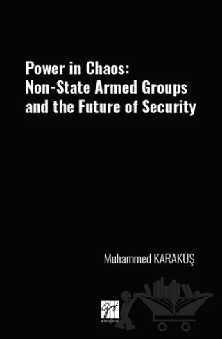 Power İn Chaos: Non-State Armed Groups And The Future Of Security – Muhammed Karakuş – Gazi Kitabevi kitap kapağı