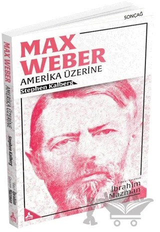 Max Weber - Amerika Üzerine – Stephen Kalberg – Sonçağ Yayınları kitap kapağı
