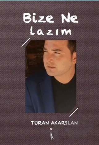 Bize Ne Lazım – Turan Akarslan – İkinci Adam Yayınları kitap kapağı