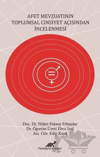 Afet Mevzuatının Topşumsal Cinsiyet Tarafından İncelenmesi – Ebru İnal – Paradigma Akademi Yayınları kitap kapağı