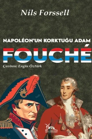 Fouche - Napoleon'un Korktuğu Adam – Nils Forssell – Sarmal Kitabevi kitap kapağı