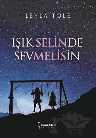 Işık Selinde Sevmelisin – Leyla Töle – İkinci Adam Yayınları kitap kapağı