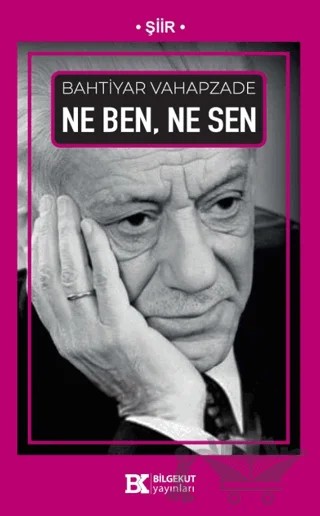 Ne Ben, Ne Sen – Bahtiyar Vahapzade – Bilgekut Yayınları kitap kapağı