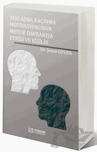 Yaklaşma Kaçınma Motivasyonunun Motor Davranışa Etkisi ve Kişilik – Şenol Güven – Efe Akademi Yayınları kitap kapağı