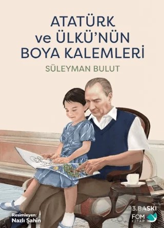 Atatürk ve Ülkü’nün Boya Kalemleri – Süleyman Bulut – FOM Kitap kitap kapağı