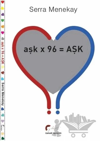 Aşk x 96 =AŞK – Serra Menekay – Galeati Yayıncılık kitap kapağı