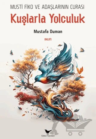 Musti Fiko ve Adaşlarının Curası: Kuşlarla Yolculuk – Mustafa Duman – Günce Yayınları kitap kapağı