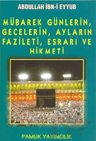 Mübarek Günlerin, Gecelerin, Ayların Fazileti, Esrarı ve Hikmeti (Üçaylar-003) – Abdullah İbni Eyyub – Pamuk Yayıncılık kitap kapağı