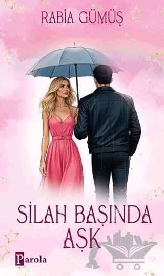 Silah Başında Aşk – Rabia Gümüş – Parola Yayınları kitap kapağı