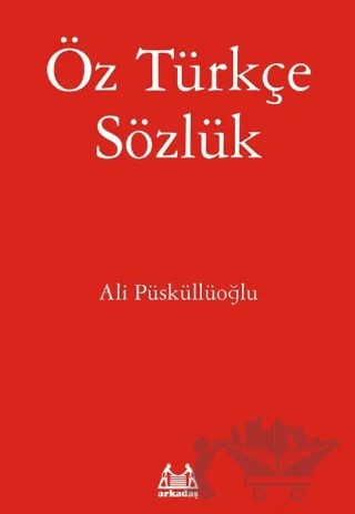 Öz Türkçe Sözlük – Ali Püsküllüoğlu – Arkadaş Yayınları kitap kapağı