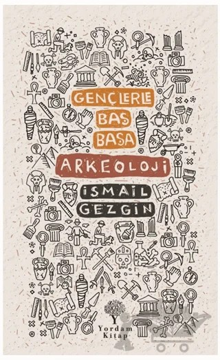 Gençlerle Baş Başa: Arkeoloji – İsmail Gezgin – Yordam Kitap kitap kapağı
