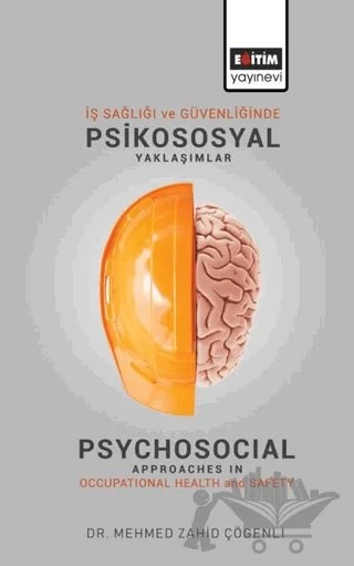 İş Sağlığı ve Güvenliğinde Psikososyal Yaklaşımlar – Mehmet Zahid Çögenli – Eğitim Yayınevi - Bilimsel Eserler kitap kapağı
