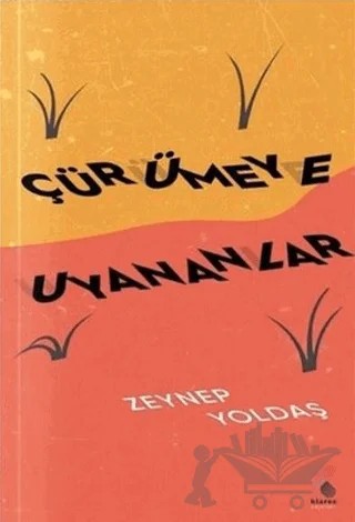 Çürümeye Uyananlar – Zeynep Yoldaş – Klaros Yayınları kitap kapağı