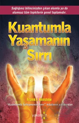 Kuantumla Yaşamanın Sırrı – Frank J. Kinslow – Yakamoz Yayınevi kitap kapağı