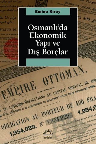 Osmanlı’da Ekonomik Yapı ve Dış Borçlar – Emine Kıray – İletişim Yayınevi kitap kapağı