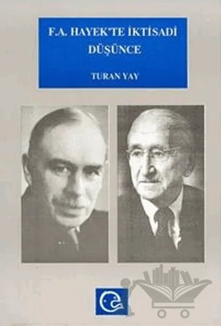 F. A. Hayek’te İktisadi Düşünce Hayek ve Keynes / Keynesciler Tartışması – Turan Yay – Ezgi Kitabevi Yayınları kitap kapağı