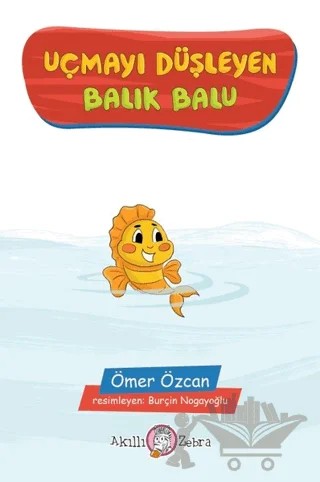 Uçmayı Düşleyen Balık Balu – Ömer Özcan – Akıllı Zebra kitap kapağı