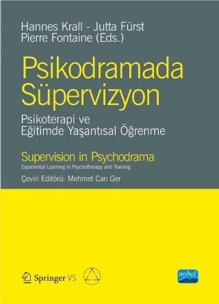 PSİKODRAMADA SÜPERVİZYON- Psikoterapi ve Eğitimde Yaşantısal Öğrenme-SUPERVISION IN PSY CHODR AMA-Experiential Learning in Psychotherapy and Training – Hannes Krall, Jutta Fürst, Pierre Fontaine – Nobel Akademik Yayıncılık kitap kapağı
