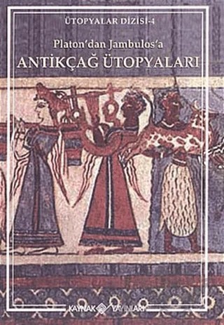 Platon’dan Jambulos’a Antikçağ Ütopyaları – Derleme – Kaynak Yayınları kitap kapağı