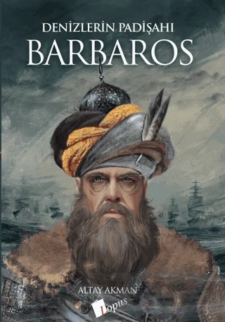 Denizlerin Padişahı Barbaros – Altay Akman – Lopus Yayınları kitap kapağı