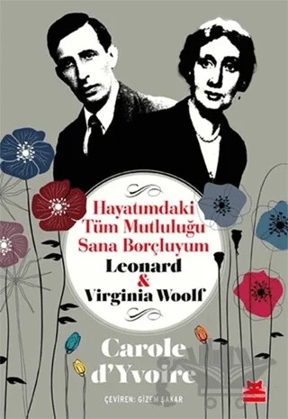 Hayatımdaki Tüm Mutluluğu Sana Borçluyum - Leonard ve Virginia Woolf – Carole D'Yvoire – Kırmızı Kedi Yayınevi kitap kapağı