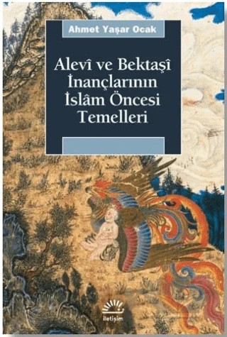 Alevi ve Bektaşi İnançlarının İslam Öncesi Temelleri – Ahmet Yaşar Ocak – İletişim Yayınevi kitap kapağı