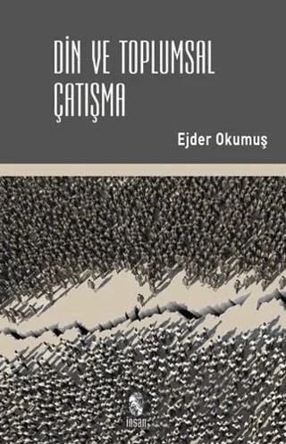 Din ve Toplumsal Çatışma – Ejder Okumuş – İnsan Yayınları kitap kapağı
