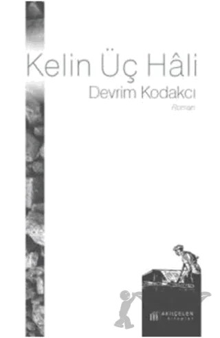 Kelin Üç Hali – Devrim Kodakçı – Akıl Çelen Kitaplar kitap kapağı