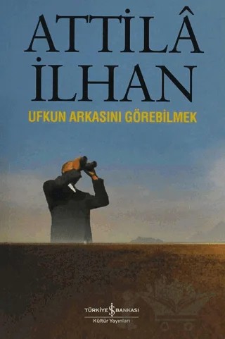 Ufkun Arkasını Görebilmek – Attila İlhan – İş Bankası Kültür Yayınları kitap kapağı