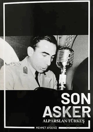 Son Asker Alparslan Türkeş – Mehmet Aydeniz – Yazarın Kendi Yayını - Mehmet Aydeniz kitap kapağı