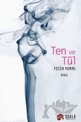 Ten ve Tül – Fesih Vural – Scala Yayıncılık kitap kapağı