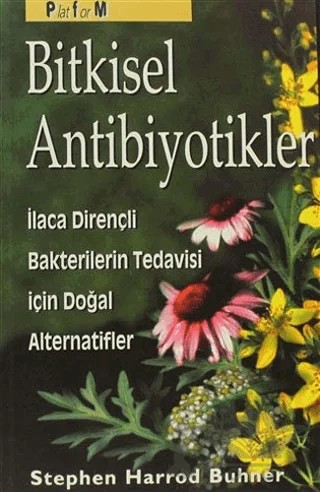 Bitkisel Antibiyotikler Antibiyotiklere Dirençli Bakterilerin Tedavisinde Doğal Alternatifler – Stephen Harrod Buhner – Platform Yayınları kitap kapağı