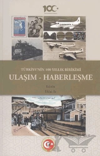 Türkiye'nin 100 Yıllık Birikimi: Ulaşım ve Haberleşme – Efdal As – Atatürk Araştırma Merkezi kitap kapağı