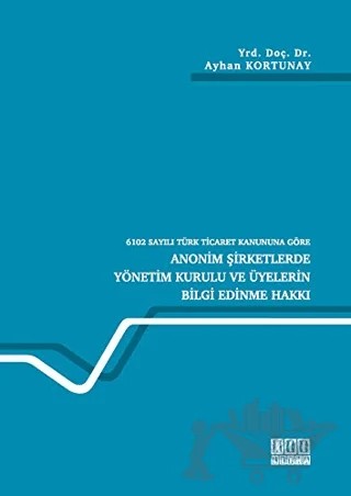 6102 Sayılı Türk Ticaret Kanununa Göre Anonim Şirketlerde Yönetim Kurulu ve Üyelerin Bilgi Edinme Hakkı – Ayhan Kortunay – On İki Levha Yayınları kitap kapağı