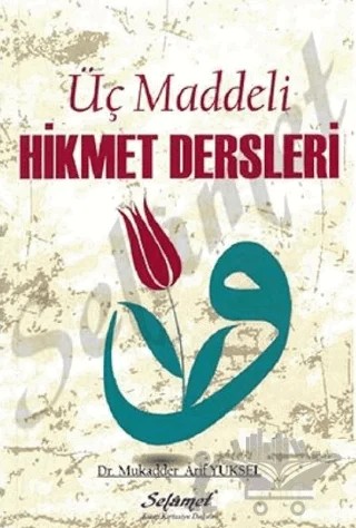 Üç Maddeli Hikmet Dersleri – Mukadder Arif Yüksel – Selamet Yayınları kitap kapağı