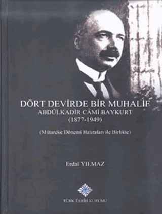 Dört Devirde Bir Muhalif - Abdulkadir Cami Baykurt (1877 - 1949) – Erdal Yılmaz – Türk Tarih Kurumu Yayınları kitap kapağı
