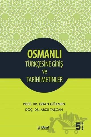 Osmanlı Türkçesine Giriş ve Tarihi Metinler – Arzu Taşcan, Ertan Gökmen – İdeal Kültür Yayıncılık kitap kapağı