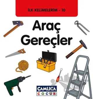 İlk Kelimelerim 10: Araç Gereçler – Bilal Gezer – Çamlıca Çocuk Yayınları kitap kapağı