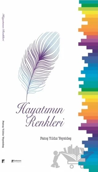 Hayatımın Renkleri – Fatoş Yıldız Yeysideş – Karahan Kitabevi kitap kapağı