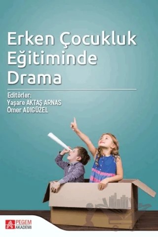 Erken Çocukluk Eğitiminde Drama – Ömer Adıgüzel, Yaşare Aktaş Arnas – Pegem Akademi Yayıncılık kitap kapağı