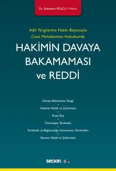 Adil Yargılanma Hakkı Boyutuyla Ceza Muhakemesi HukukundaHakimin Davaya Bakamaması ve Reddi – Selahattin Kolcu – Seçkin Yayıncılık kitap kapağı