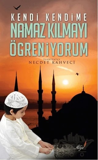 Kendi Kendime Namaz Kılmayı Öğreniyorum – Necdet Kahveci – Alya Yayınları kitap kapağı