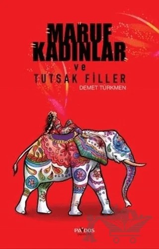 Maruf Kadınlar ve Tutsak Filler – Demet Türkmen – Paydos Yayıncılık kitap kapağı