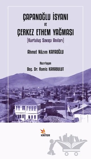 Çapanoğlu İsyanı ve Çerkez Ethem Yağması – Ahmet Nazım Kafaoğlu – Kriter Yayınları kitap kapağı