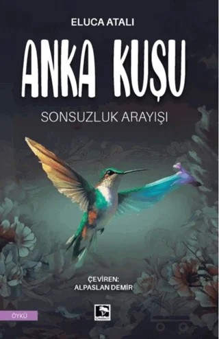 Anka Kuşu Sonsuzluk Arayışı – Eluca Atalı – Çınaraltı Yayınları kitap kapağı