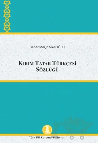 Kırım Tatar Türkçesi Sözlüğü – Seher Maşkaraoğlu – Türk Dil Kurumu Yayınları kitap kapağı