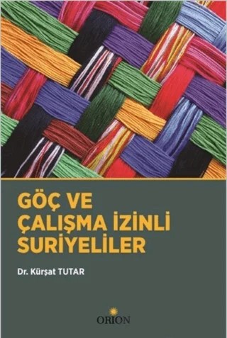 Göç ve Çalışma İzinli Suriyeliler – Kürşat Tutar – Orion Kitabevi kitap kapağı