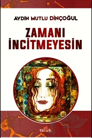 Zamanı İncitmeyesin – Aydın Mutlu Dinçoğul – Ulak Yayıncılık kitap kapağı